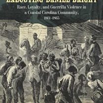 Executing Daniel Bright - Race, Loyalty, and Guerrilla Violence in a Coastal Carolina Community