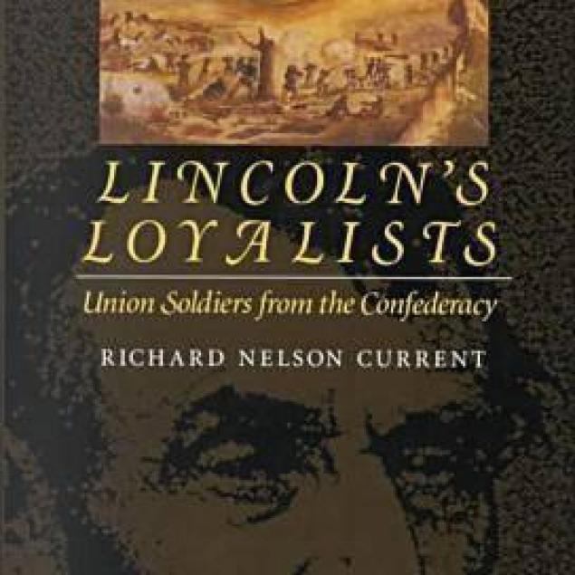 Lincolns Loyalists - Union Soldiers from the Confederacy